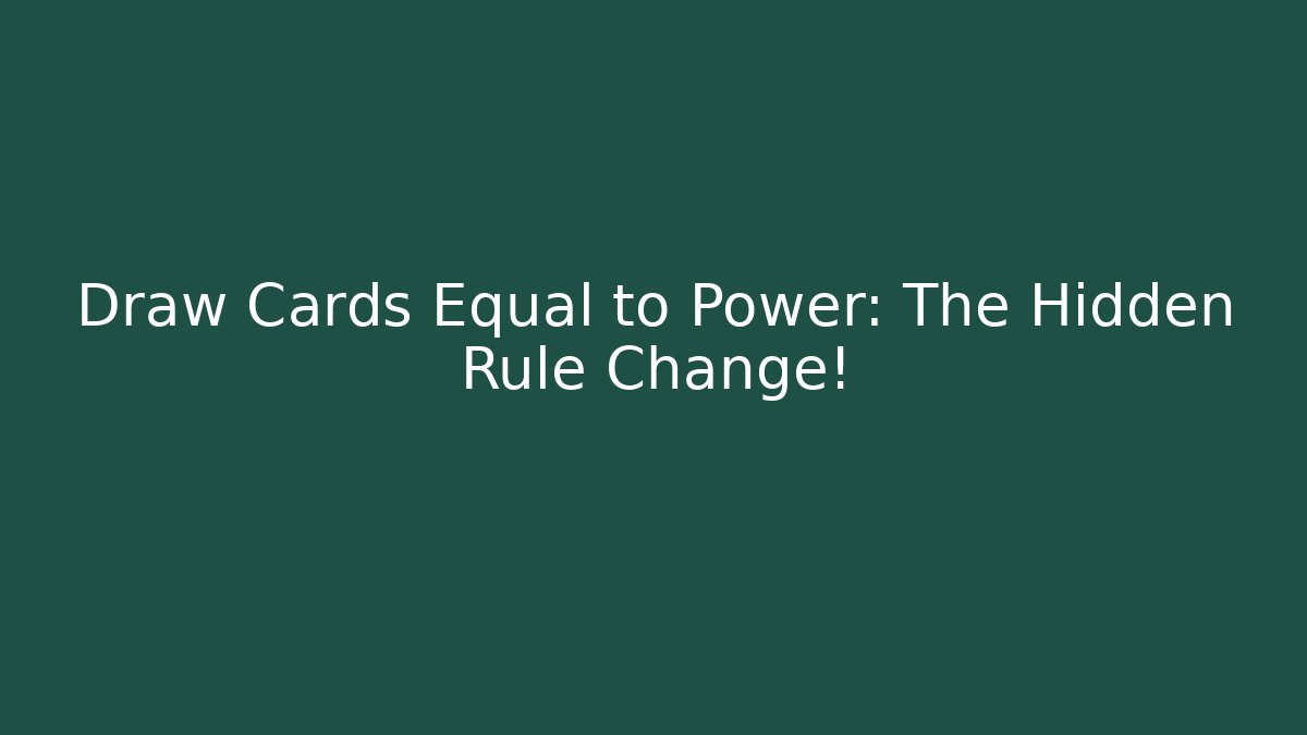Draw Cards Equal to Power: The Hidden Rule Change!