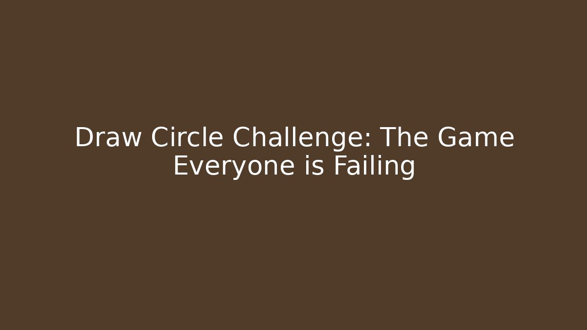 Draw Circle Challenge: The Game Everyone is Failing