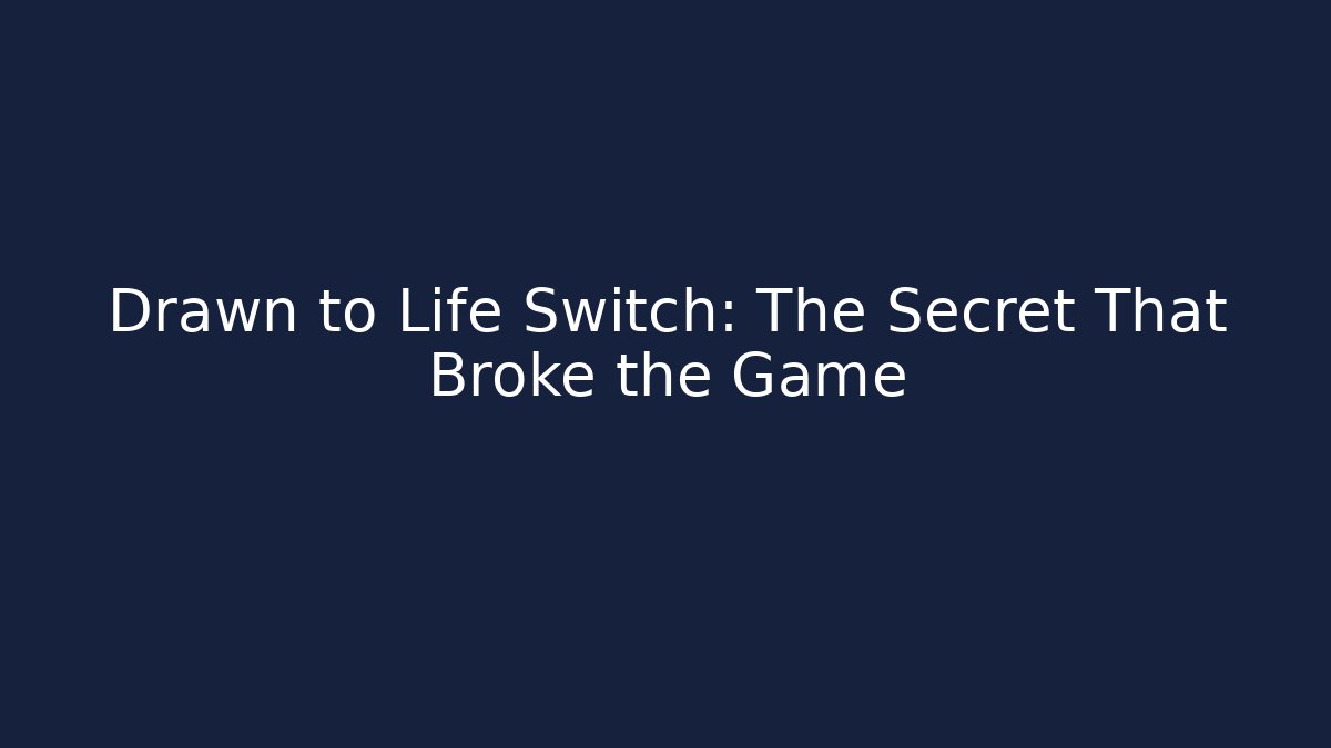 Drawn to Life Switch: The Secret That Broke the Game