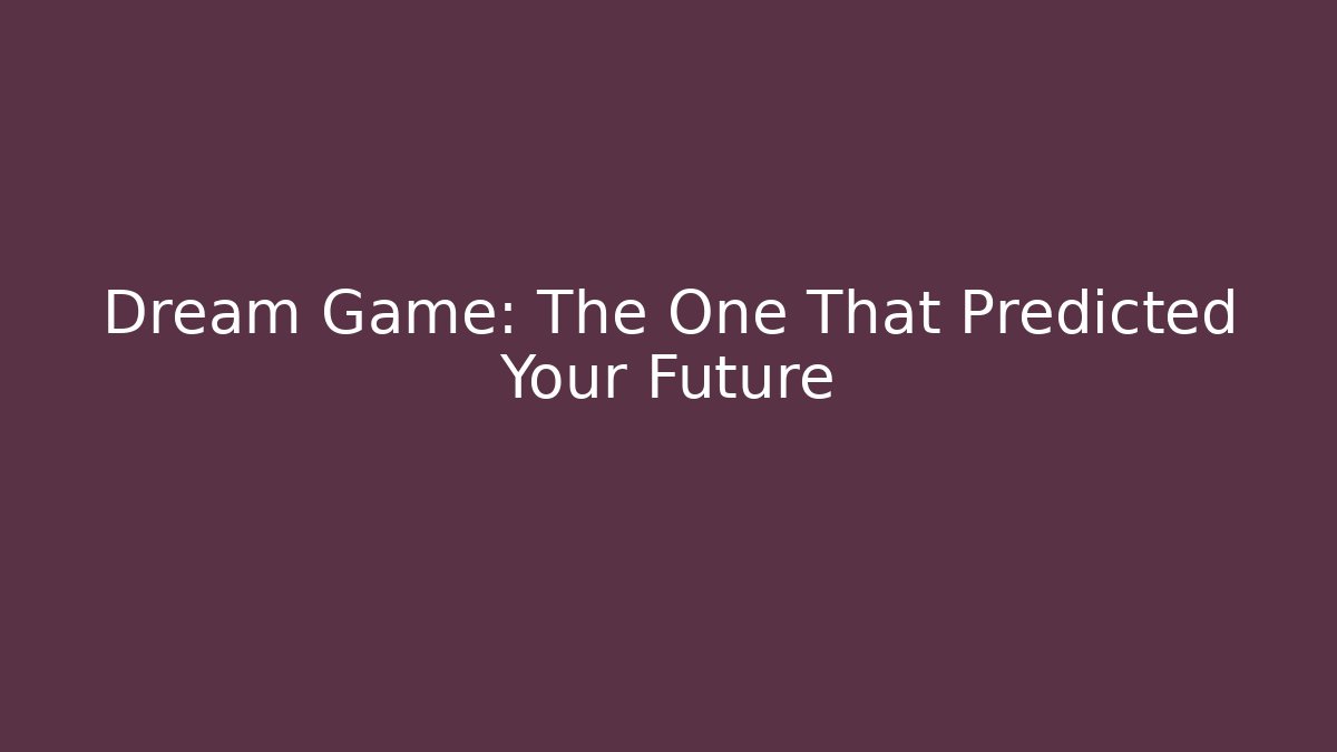 Dream Game: The One That Predicted Your Future