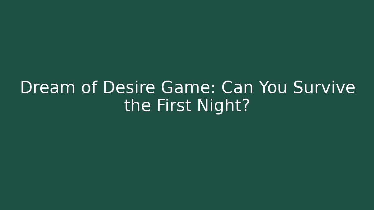 Dream of Desire Game: Can You Survive the First Night?