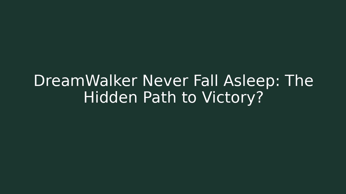 DreamWalker Never Fall Asleep: The Hidden Path to Victory?
