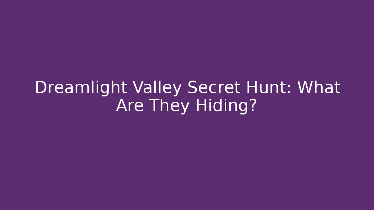 Dreamlight Valley Secret Hunt: What Are They Hiding?