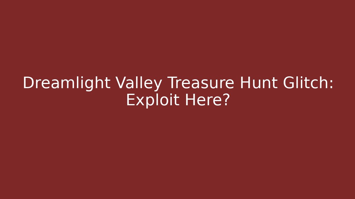 Dreamlight Valley Treasure Hunt Glitch: Exploit Here? - Vintage E-Juice