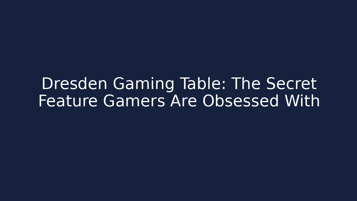 Dresden Gaming Table: The Secret Feature Gamers Are Obsessed With