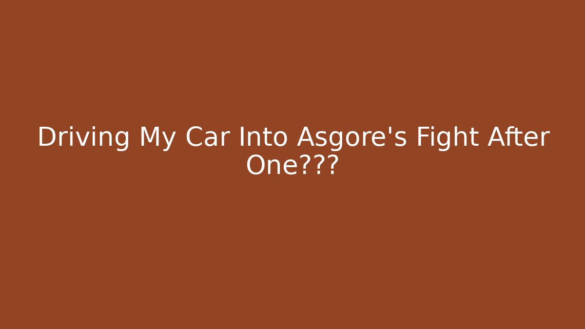 Driving My Car Into Asgore's Fight After One啤酒?