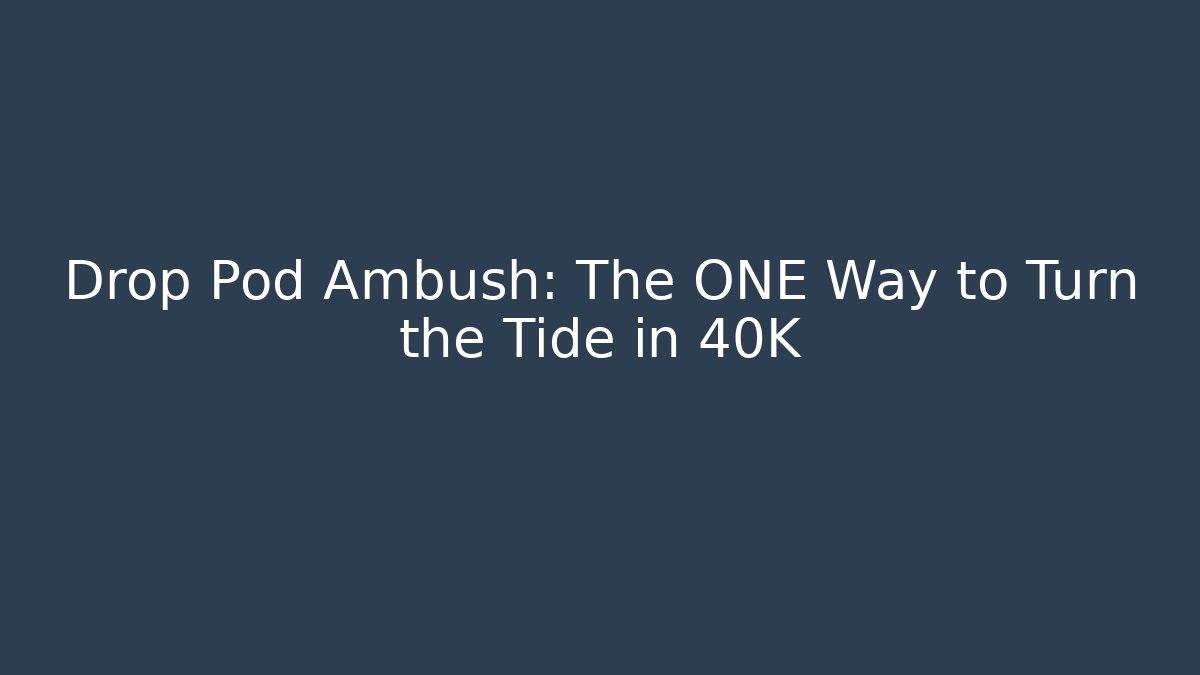 Drop Pod Ambush: The ONE Way to Turn the Tide in 40K