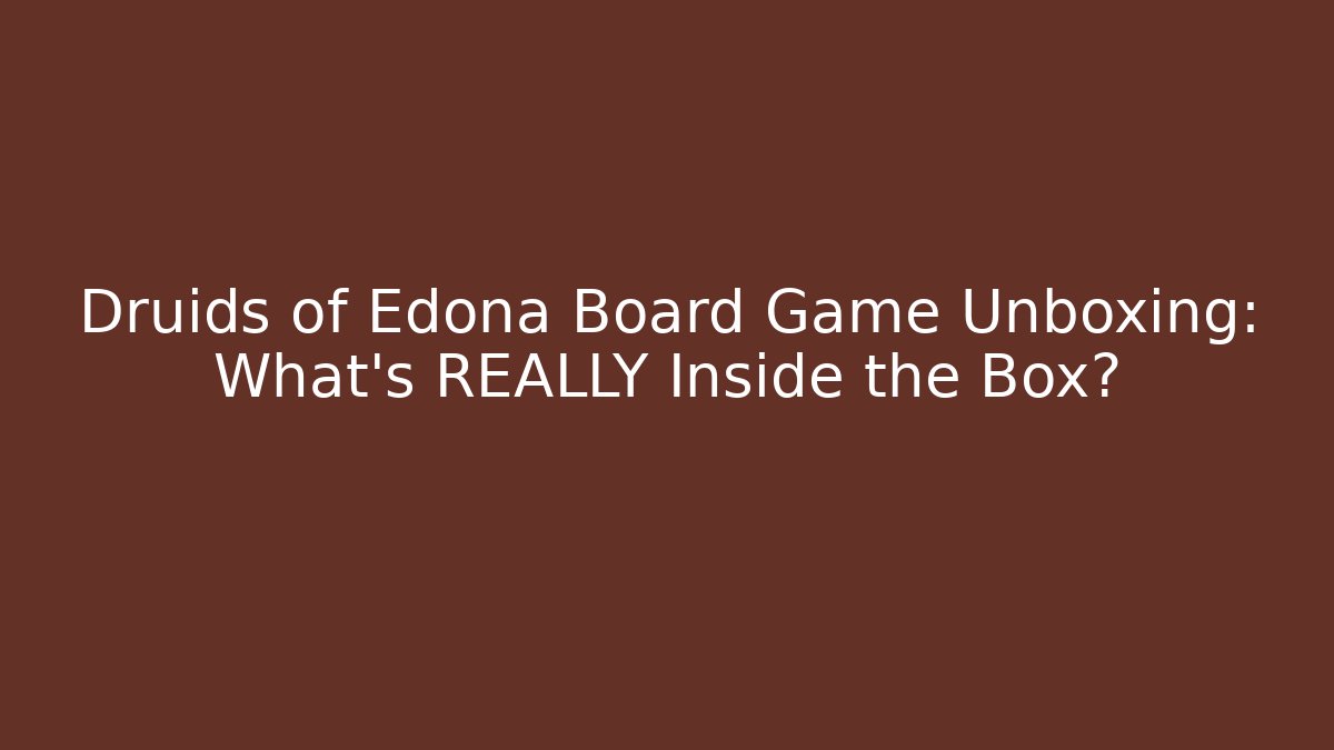 Druids of Edona Board Game Unboxing: What’s REALLY Inside the Box?