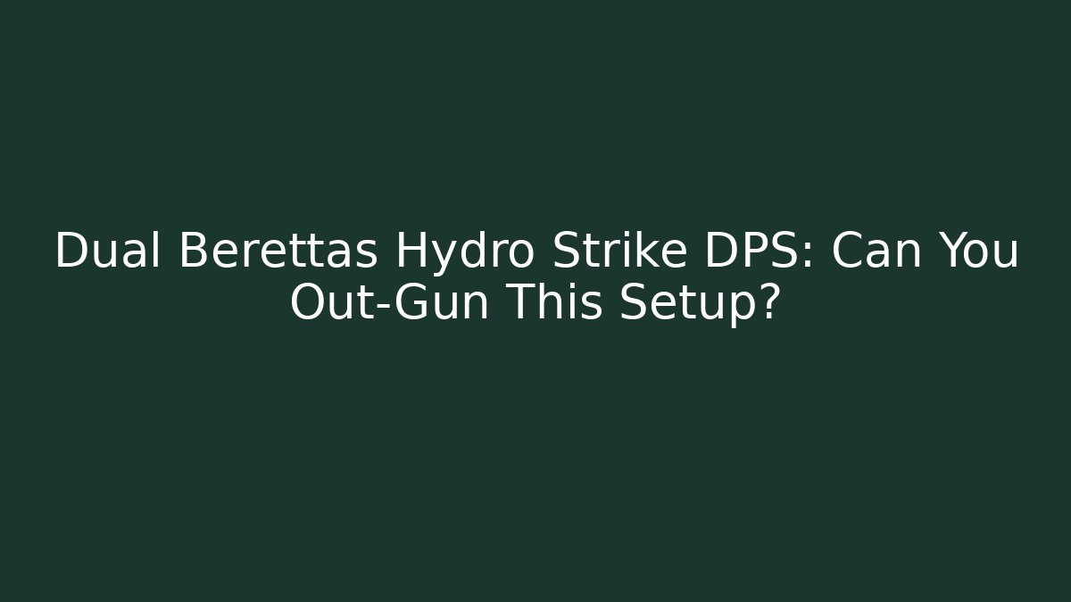 Dual Berettas Hydro Strike DPS: Can You Out-Gun This Setup?