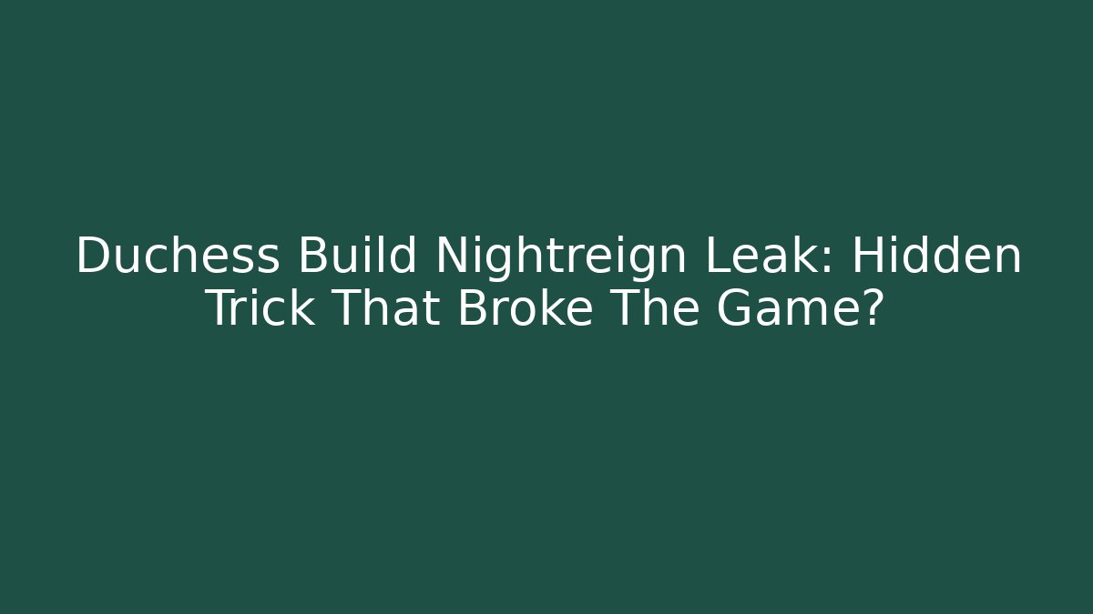 Duchess Build Nightreign Leak: Hidden Trick That Broke The Game?