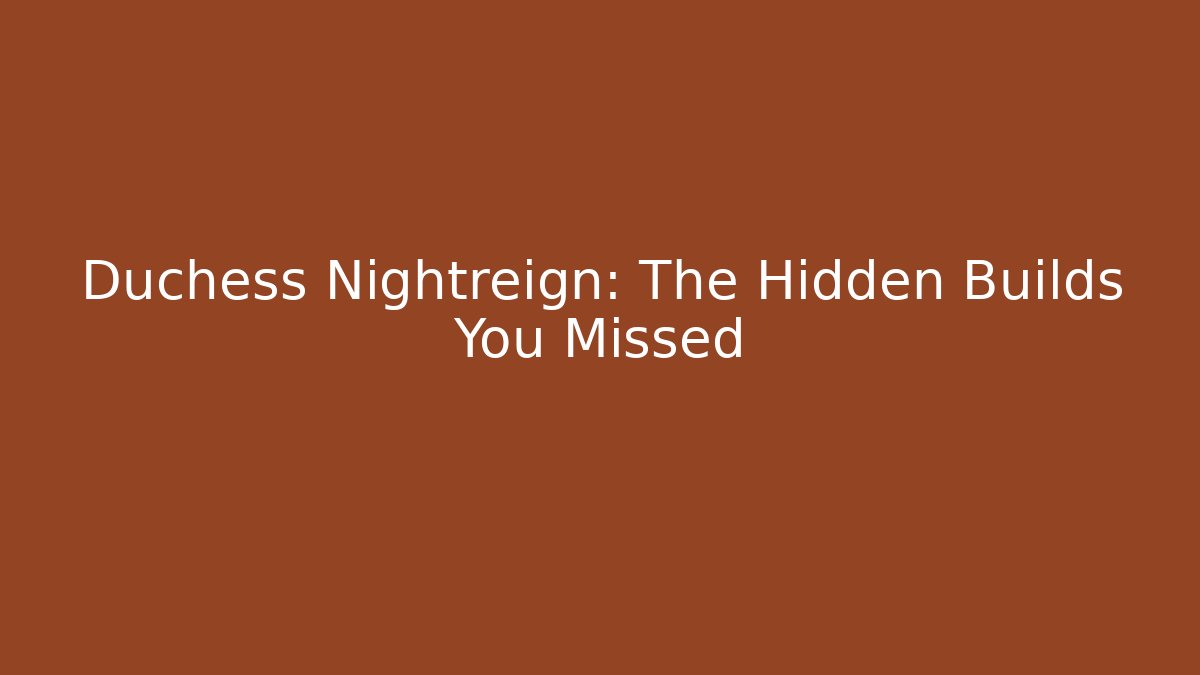 Duchess Nightreign: The Hidden Builds You Missed