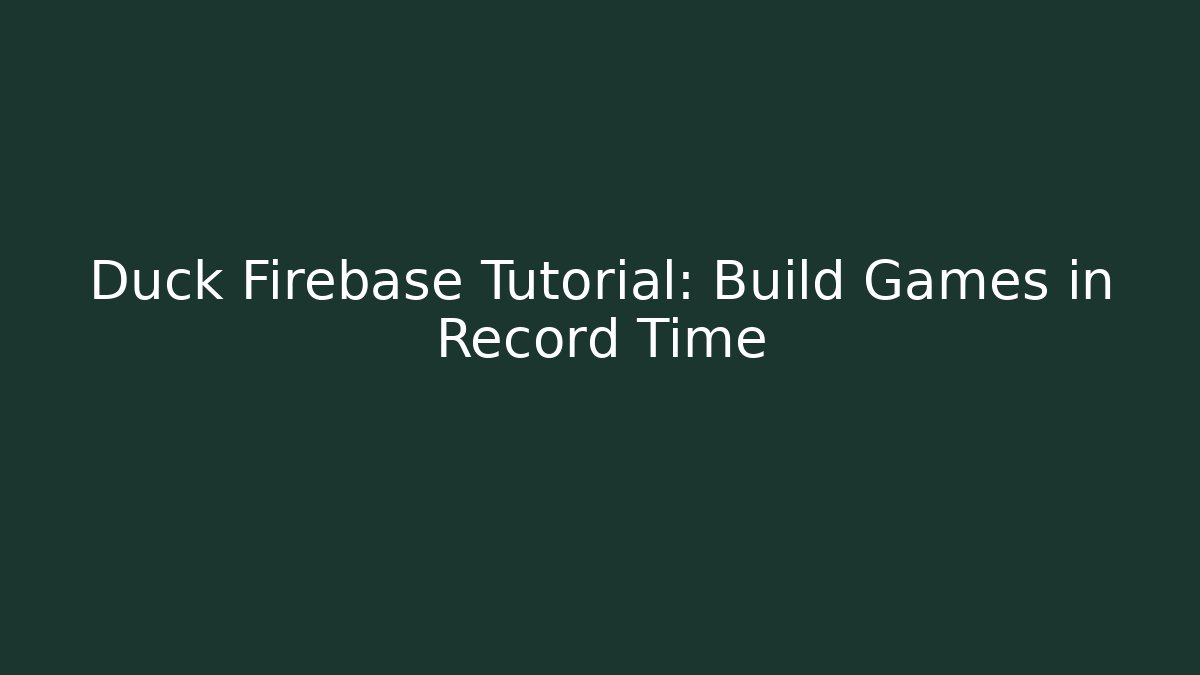 Duck Firebase Tutorial: Build Games in Record Time - Vintage E-Juice