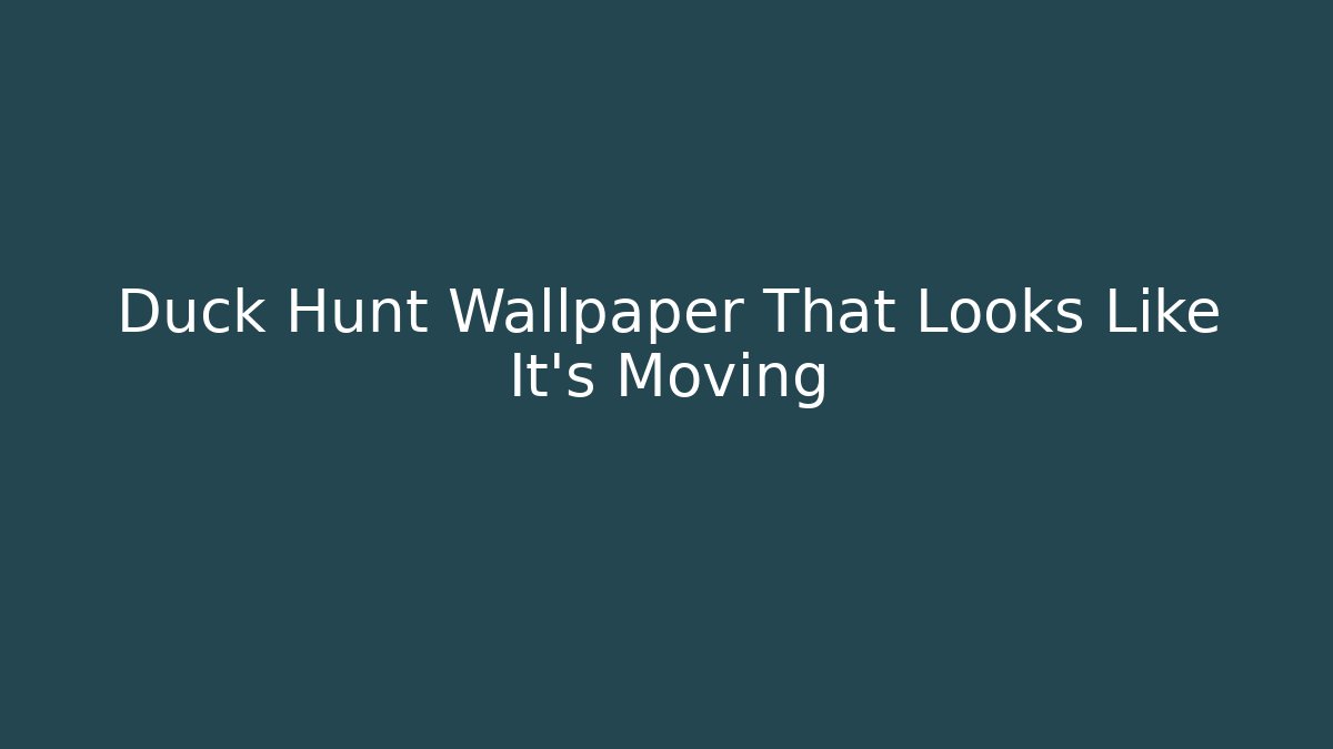 Duck Hunt Wallpaper That Looks Like It's Moving