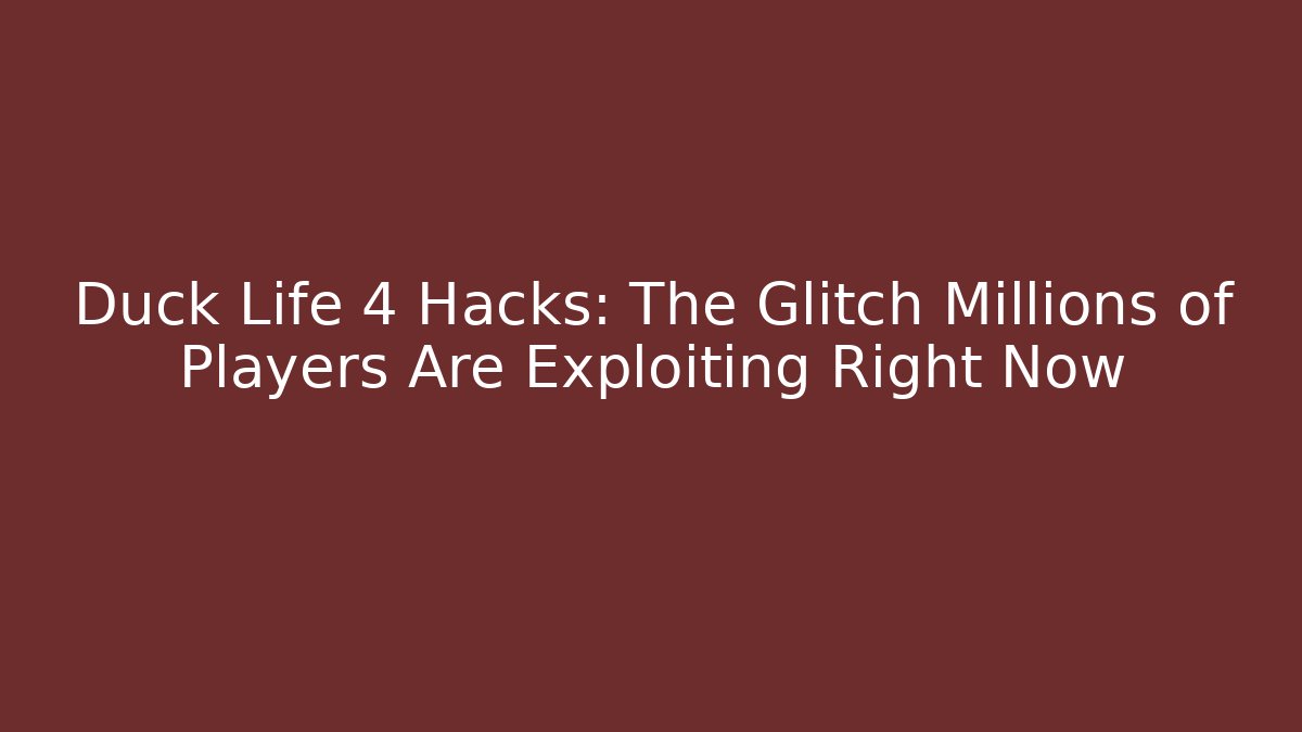 Duck Life 4 Hacks: The Glitch Millions of Players Are Exploiting Right Now