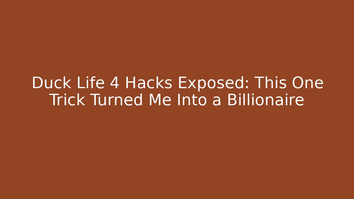 Duck Life 4 Hacks Exposed: This One Trick Turned Me Into a Billionaire