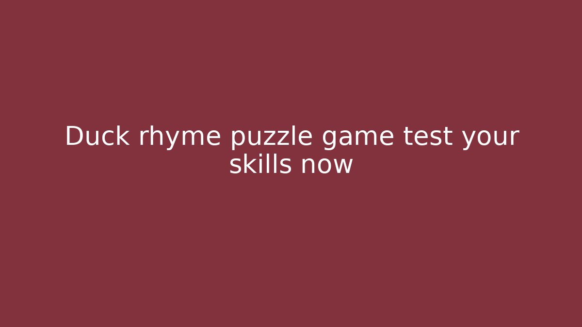 Duck rhyme puzzle game test your skills now - Vintage E-Juice