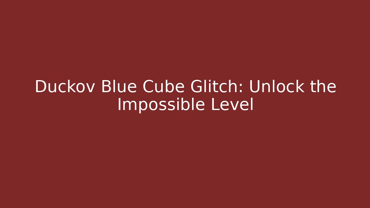 Duckov Blue Cube Glitch: Unlock the Impossible Level - Vintage E-Juice