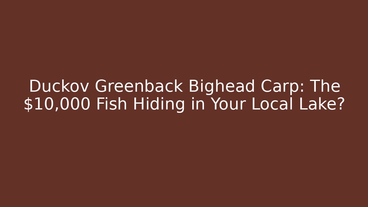 Duckov Greenback Bighead Carp: The $10,000 Fish Hiding in Your Local Lake?