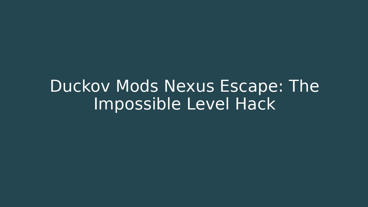 Duckov Mods Nexus Escape: The Impossible Level Hack