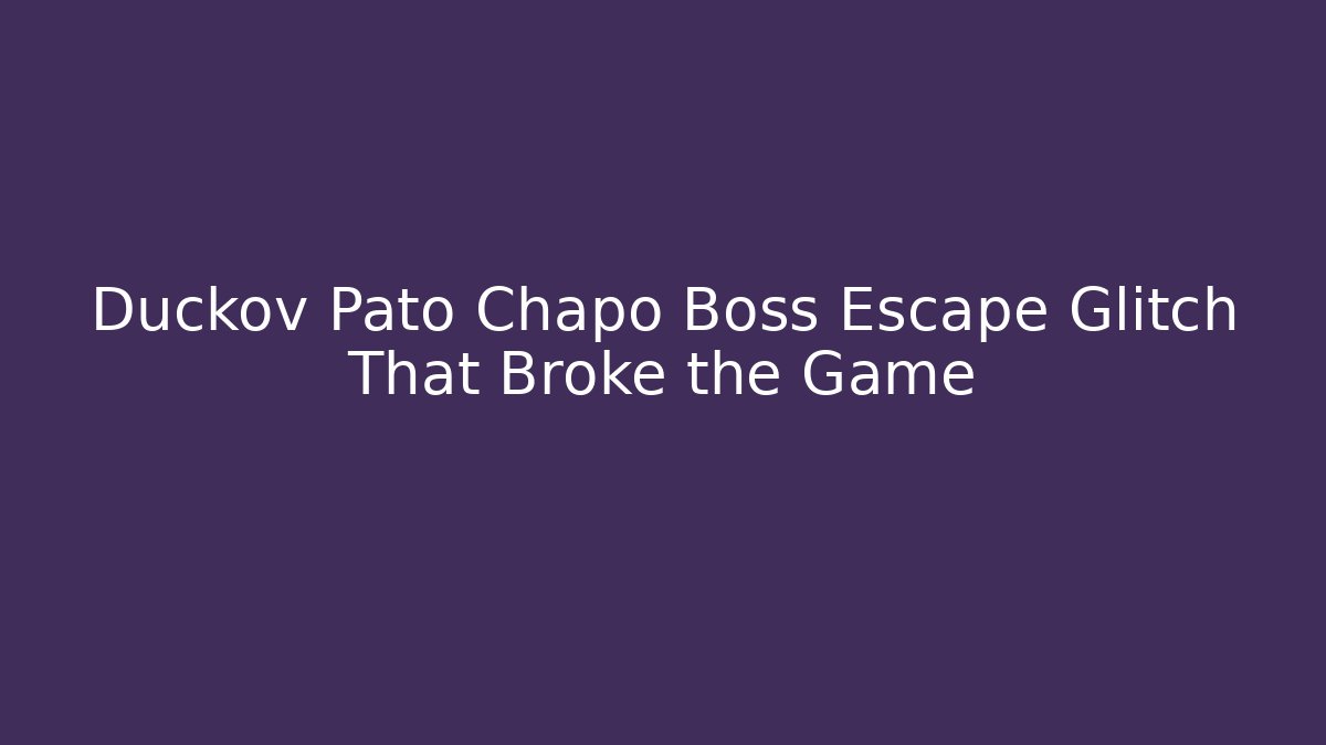 Duckov Pato Chapo Boss Escape Glitch That Broke the Game