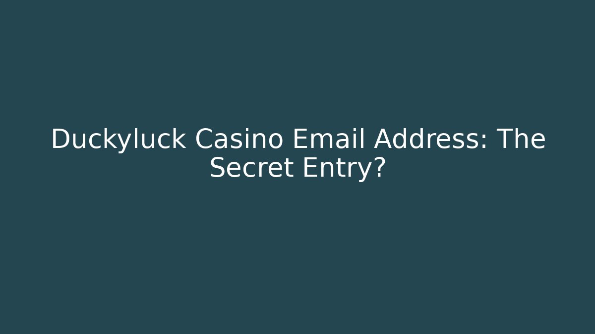 Duckyluck Casino Email Address: The Secret Entry?