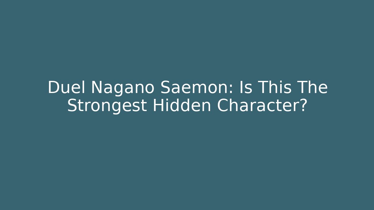 Duel Nagano Saemon: Is This The Strongest Hidden Character?