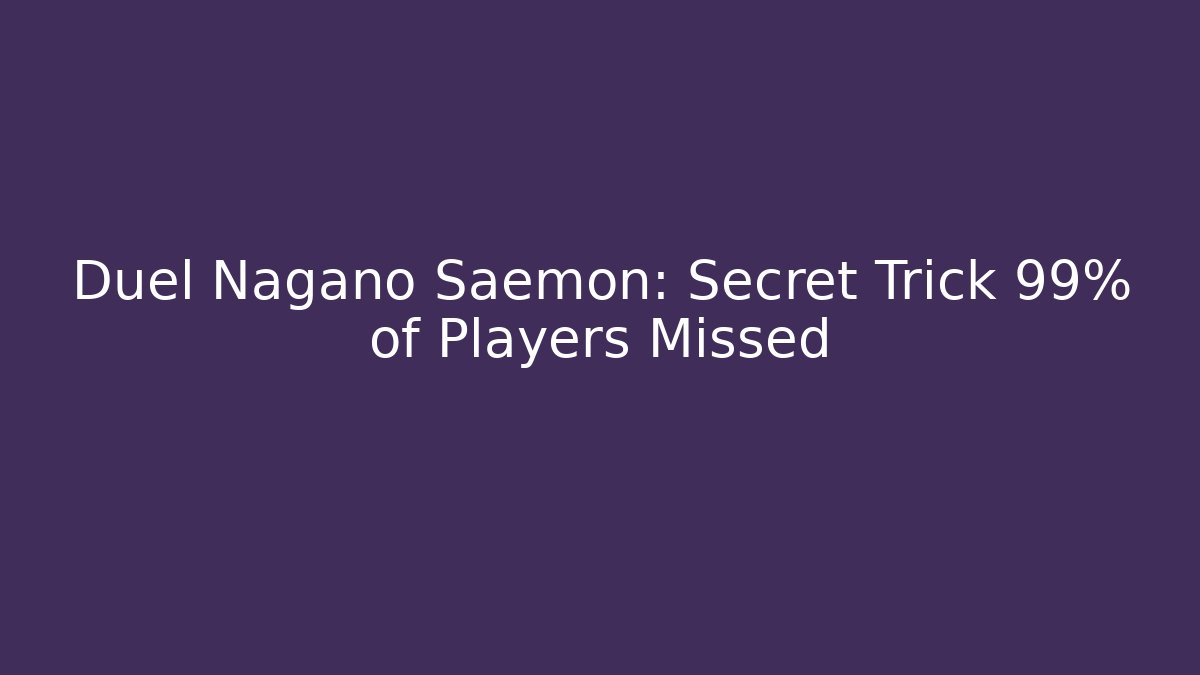 Duel Nagano Saemon: Secret Trick 99% of Players Missed