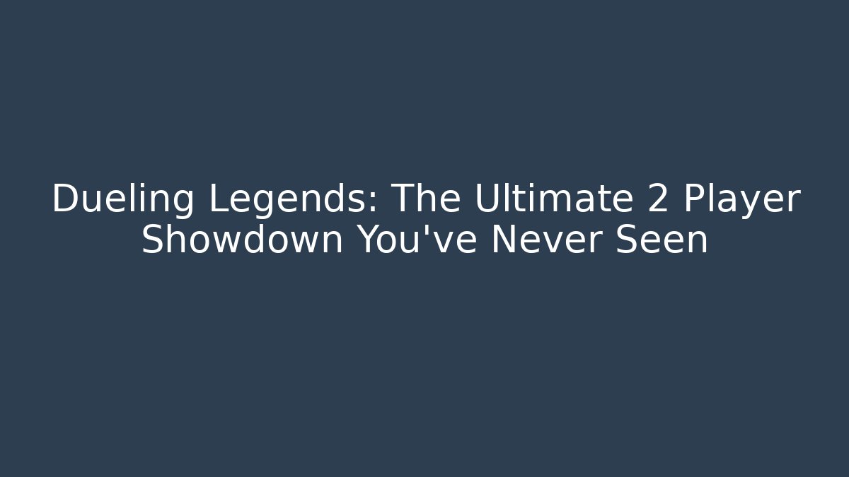 Dueling Legends: The Ultimate 2 Player Showdown You’ve Never Seen