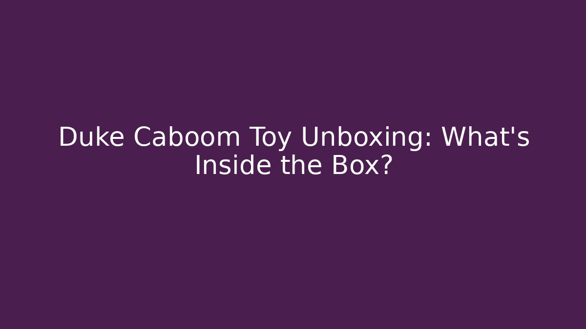 Duke Caboom Toy Unboxing: What's Inside the Box?