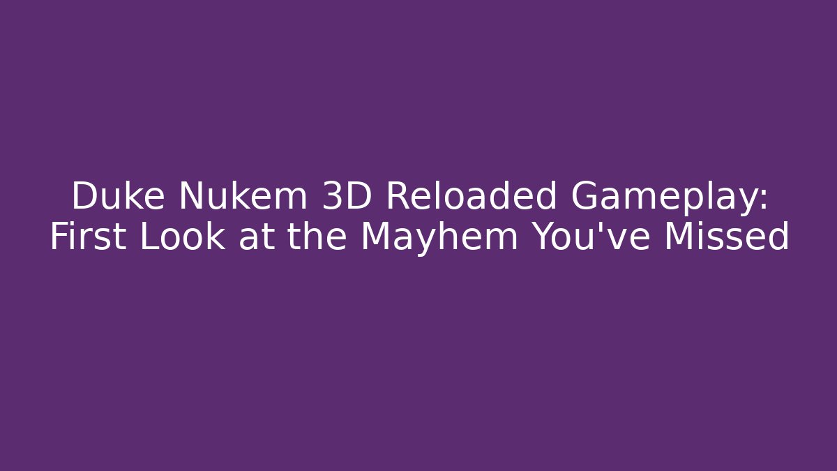 Duke Nukem 3D Reloaded Gameplay: First Look at the Mayhem You’ve Missed