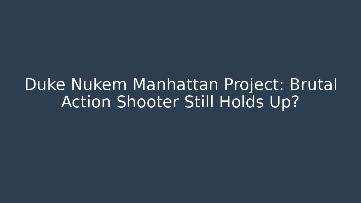 Duke Nukem Manhattan Project: Brutal Action Shooter Still Holds Up?