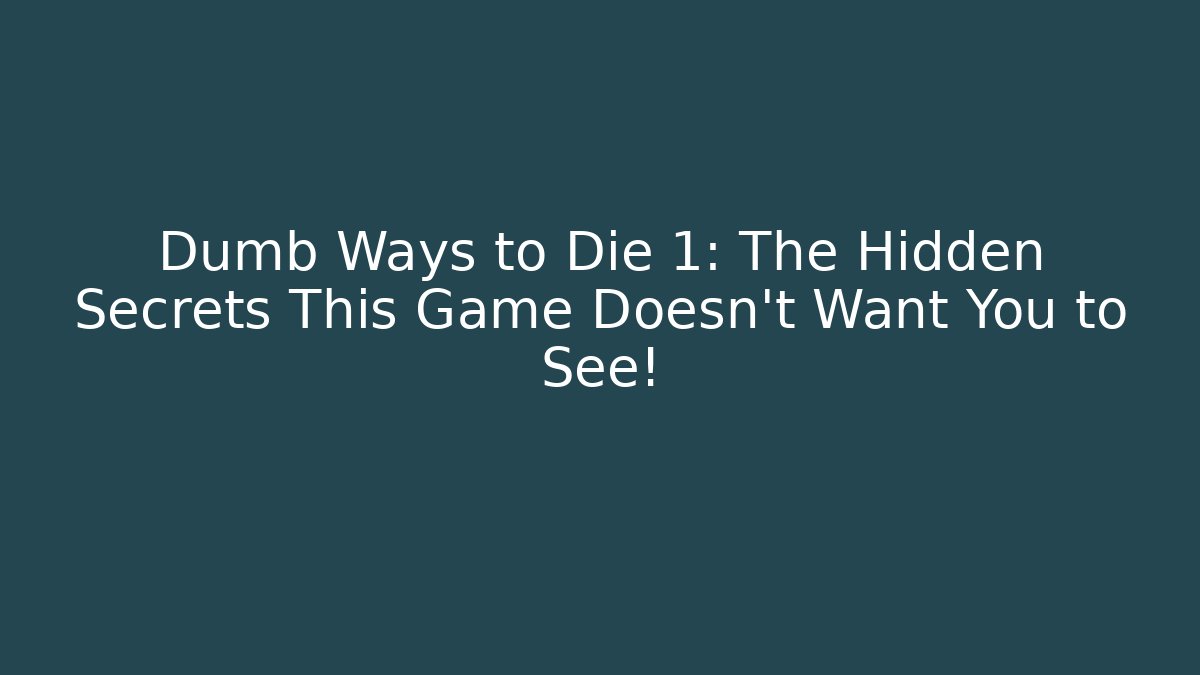 Dumb Ways to Die 1: The Hidden Secrets This Game Doesn't Want You to See!