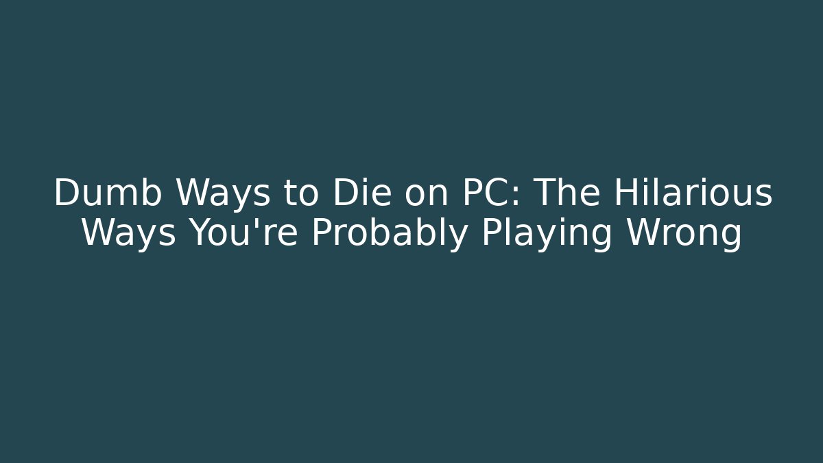 Dumb Ways to Die on PC: The Hilarious Ways You're Probably Playing Wrong