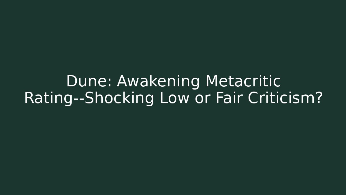 Dune: Awakening Metacritic Rating—Shocking Low or Fair Criticism?
