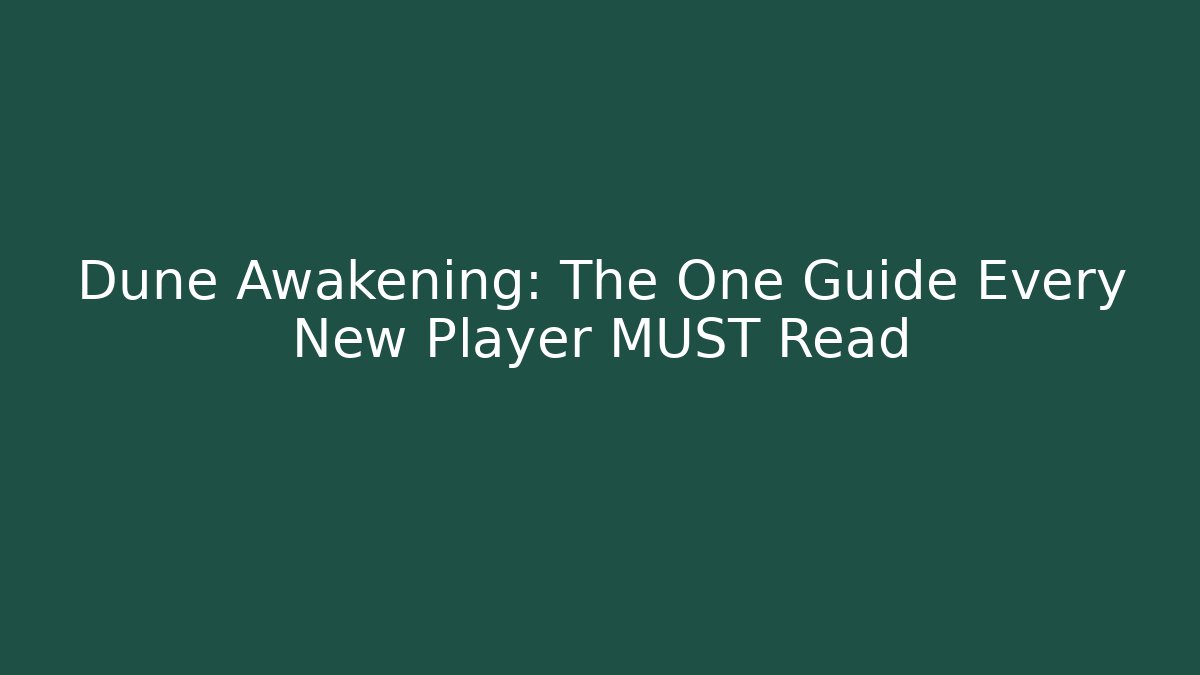 Dune Awakening: The One Guide Every New Player MUST Read
