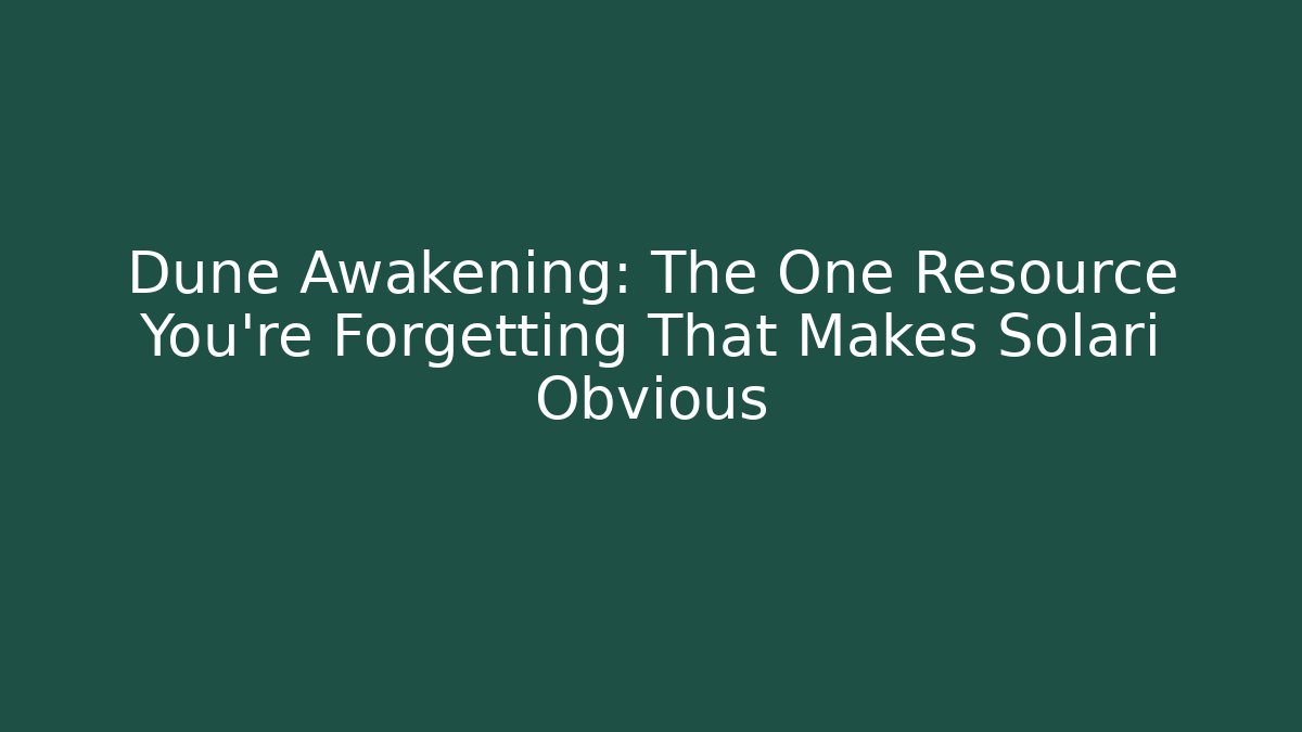 Dune Awakening: The One Resource You’re Forgetting That Makes Solari Obvious