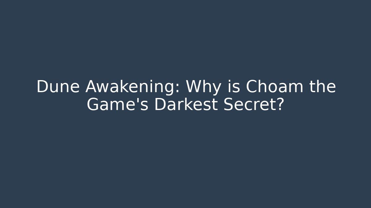 Dune Awakening: Why is Choam the Game's Darkest Secret?