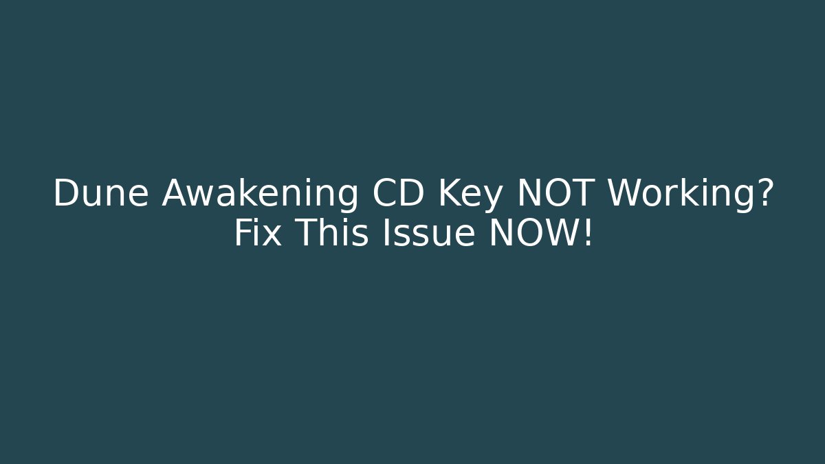Dune Awakening CD Key NOT Working? Fix This Issue NOW! - Vintage E-Juice