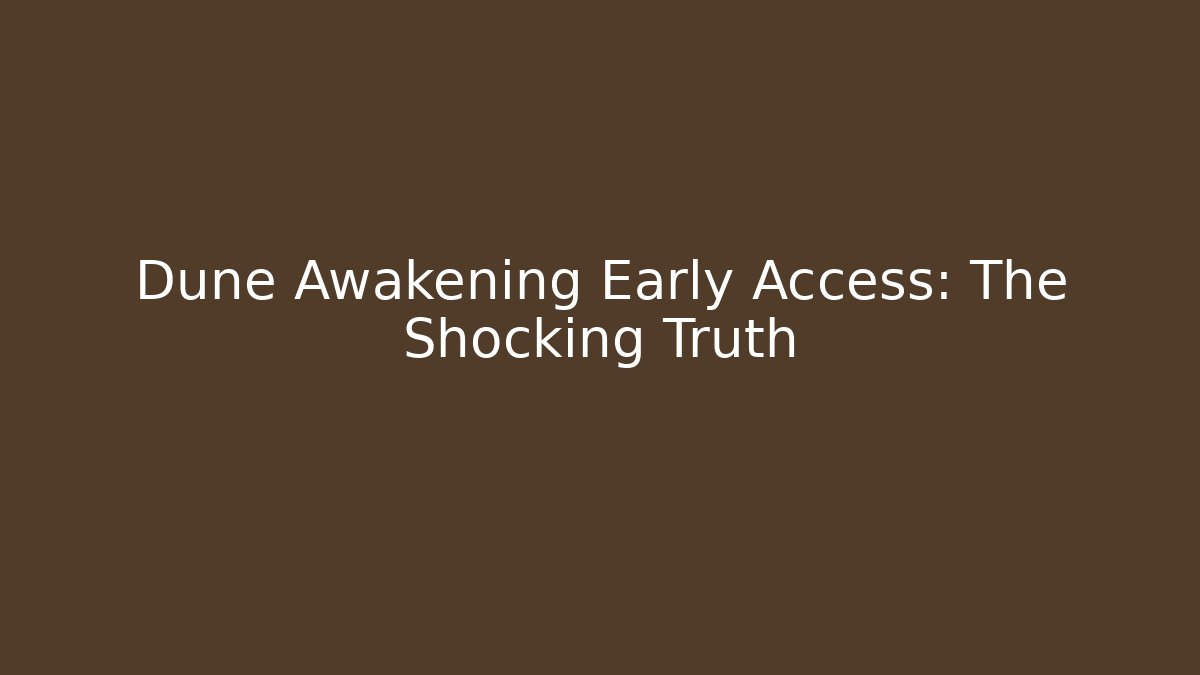 Dune Awakening Early Access: The Shocking Truth - Vintage E-Juice