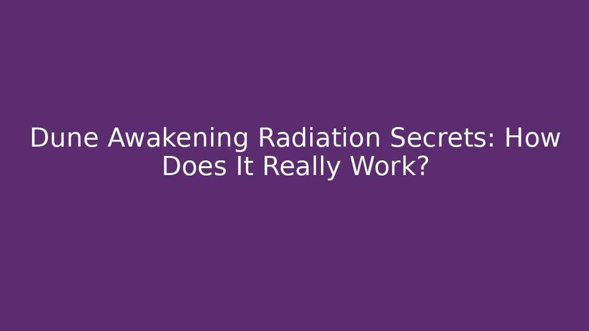 Dune Awakening Radiation Secrets: How Does It Really Work? - Vintage E-Juice