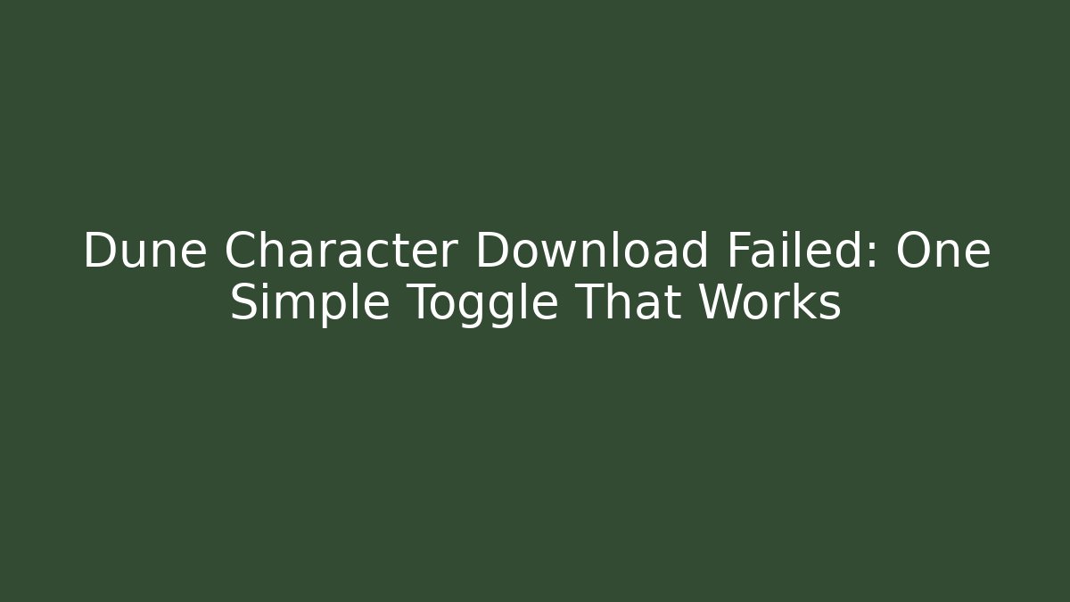 Dune Character Download Failed: One Simple Toggle That Works - Vintage E-Juice