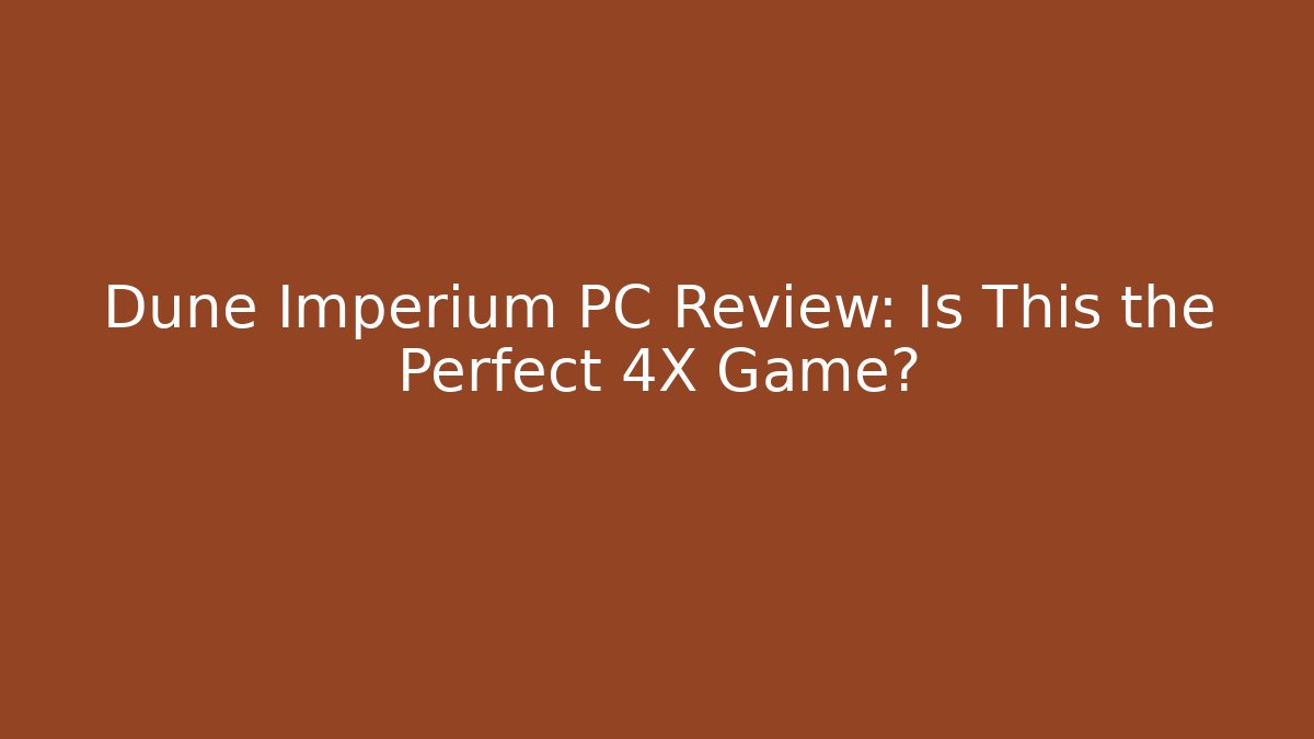 Dune Imperium PC Review: Is This the Perfect 4X Game?