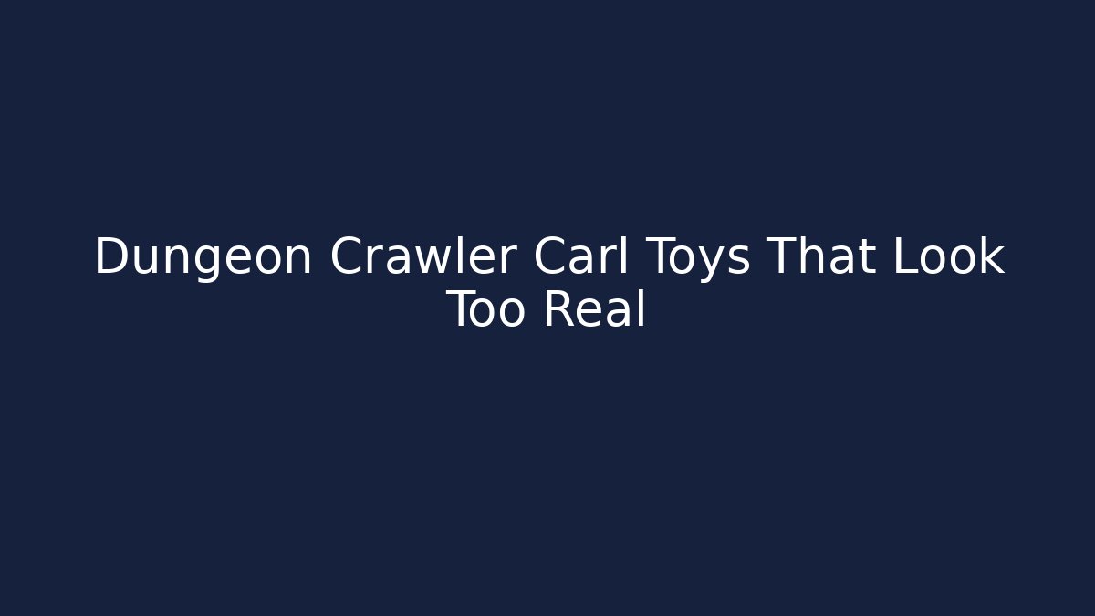 Dungeon Crawler Carl Toys That Look Too Real