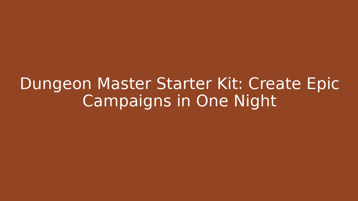 Dungeon Master Starter Kit: Create Epic Campaigns in One Night