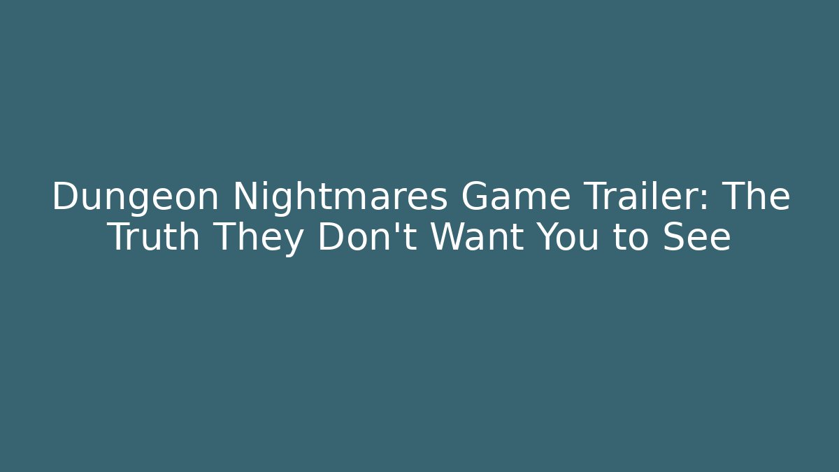 Dungeon Nightmares Game Trailer: The Truth They Don't Want You to See