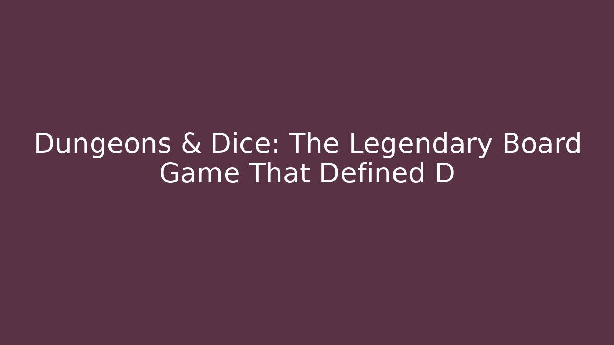 Dungeons & Dice: The Legendary Board Game That Defined D - Vintage E-Juice