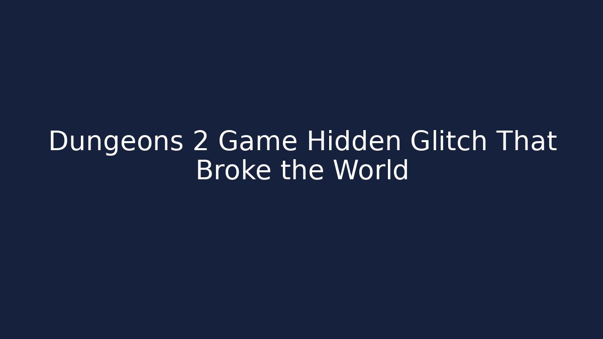 Dungeons 2 Game Hidden Glitch That Broke the World