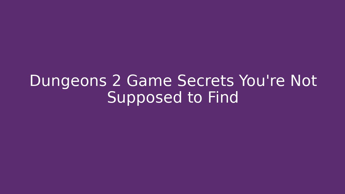 Dungeons 2 Game Secrets You’re Not Supposed to Find