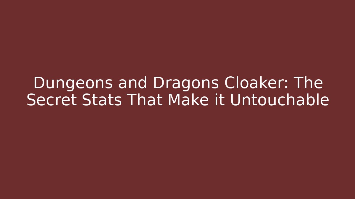 Dungeons and Dragons Cloaker: The Secret Stats That Make it Untouchable
