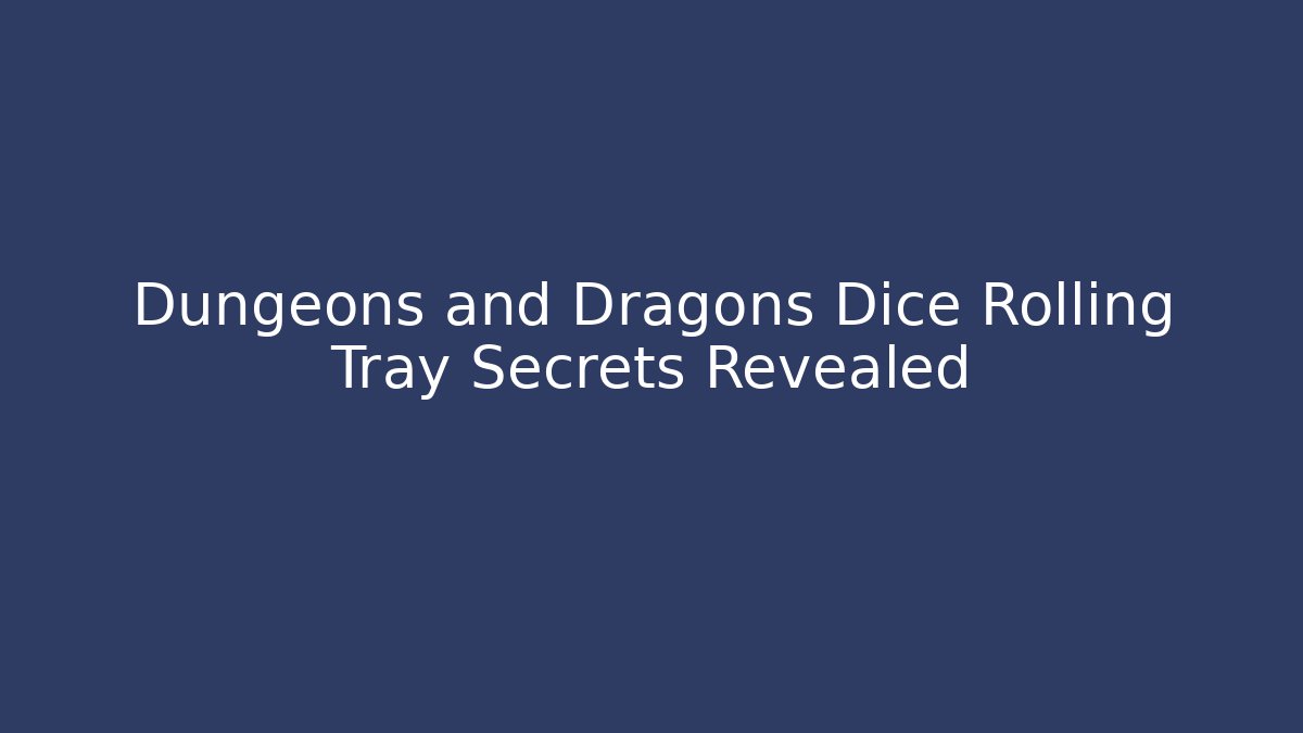 Dungeons and Dragons Dice Rolling Tray Secrets Revealed - Vintage E-Juice